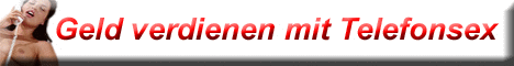 Mit Telefonsex Geld verdienen ! Hier anmelden !